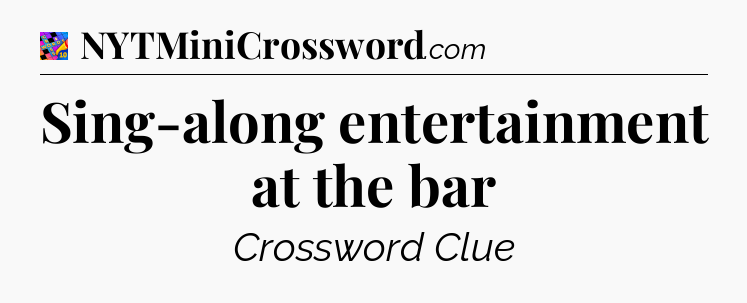 Sing-along entertainment at the bar Crossword Clue