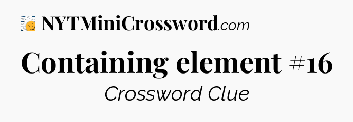 Containing element #16 - 7 Little Words