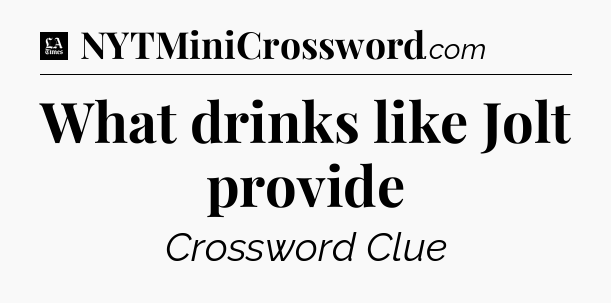 What drinks like Jolt provide - LA Times Crossword
