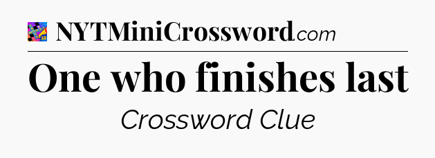 One who finishes last Crossword Clue