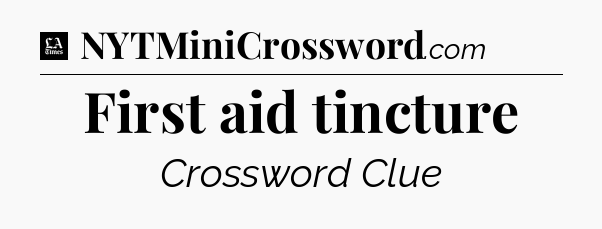 First aid tincture - LA Times Crossword