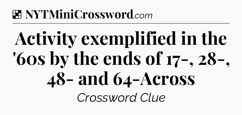 Solution: Activity exemplified in the '60s by the ends of 17-, 28-, 48- and 64-Across - NYT Crossword