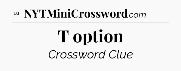 T option - WSJ Crossword
