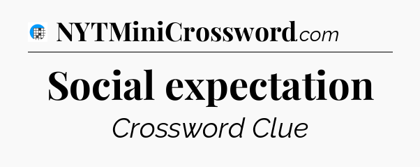 Social expectation Crossword Clue