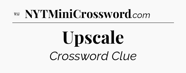Upscale - WSJ Crossword