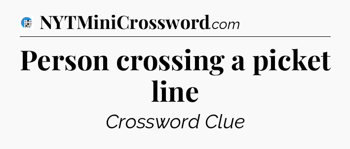Person crossing a picket line Crossword Clue