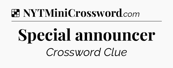 Solution: Special announcer - NYT Crossword