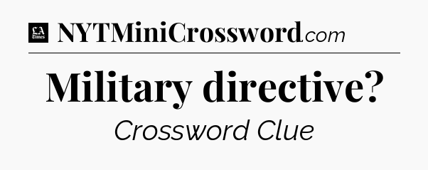 Military directive - LA Times Crossword