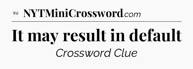 It may result in default - WSJ Crossword