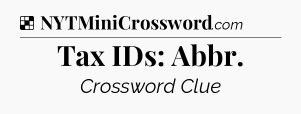 Solution: Tax IDs: Abbr - NYT Crossword
