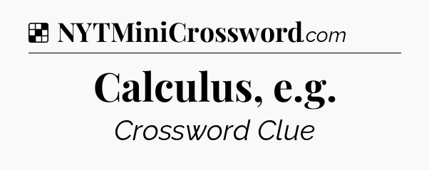 Solution: Calculus, e.g - NYT Crossword