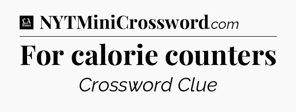 For calorie counters - LA Times Crossword