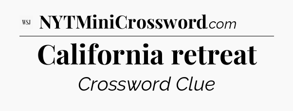 California retreat - WSJ Crossword