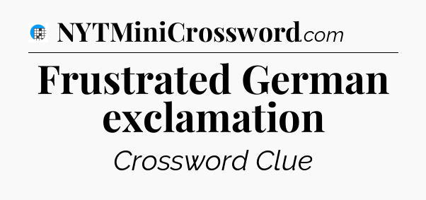 Frustrated German exclamation Crossword Clue