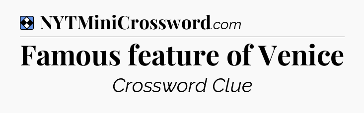 Solution: Famous feature of Venice - NYT Mini Crossword