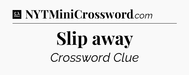 Slip away - LA Times Crossword