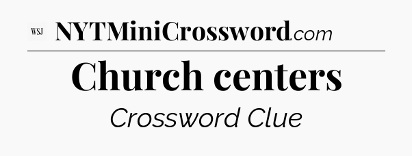 Church centers - WSJ Crossword