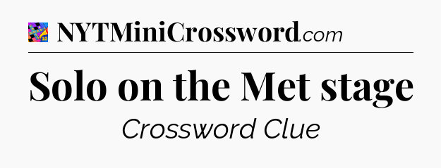 Solo on the Met stage Crossword Clue