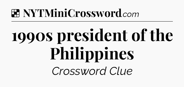 Solution: 1990s president of the Philippines - NYT Crossword
