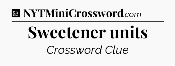 Sweetener units - LA Times Crossword