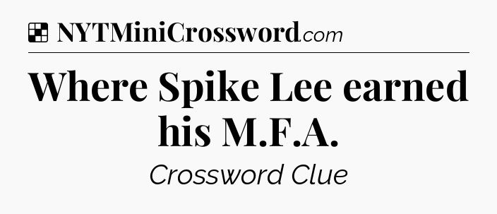 Solution: Where Spike Lee earned his M.F.A - NYT Crossword
