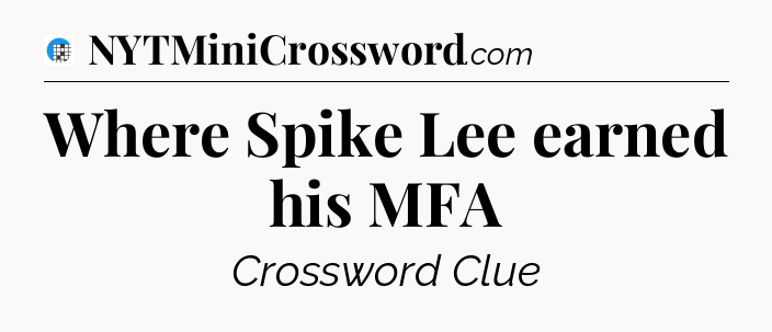Where Spike Lee earned his MFA Crossword Clue