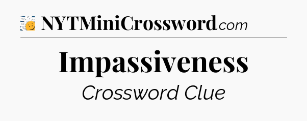 Impassiveness - 7 Little Words