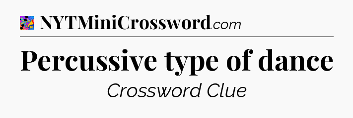 Percussive type of dance Crossword Clue