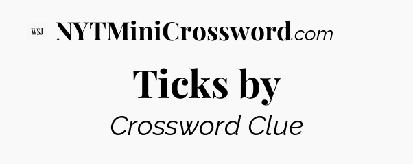 Ticks by - WSJ Crossword