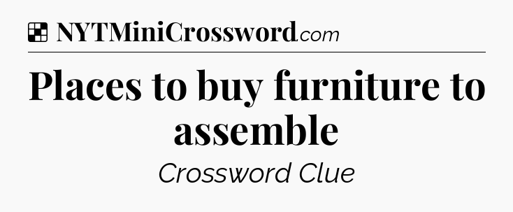 Solution: Places to buy furniture to assemble - NYT Crossword