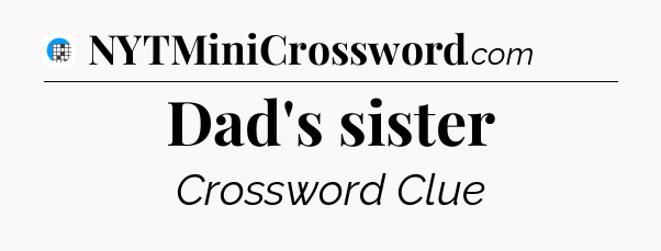 Dad's sister Crossword Clue