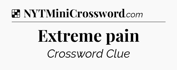 Solution: Extreme pain - NYT Crossword