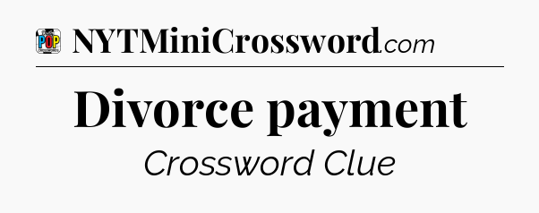 Divorce payment Crossword Clue