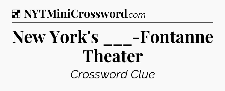 Solution: New York's ___-Fontanne Theater - NYT Crossword