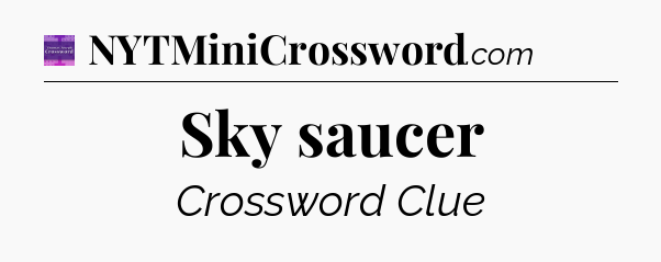 Sky saucer - Thomas Joseph Crossword