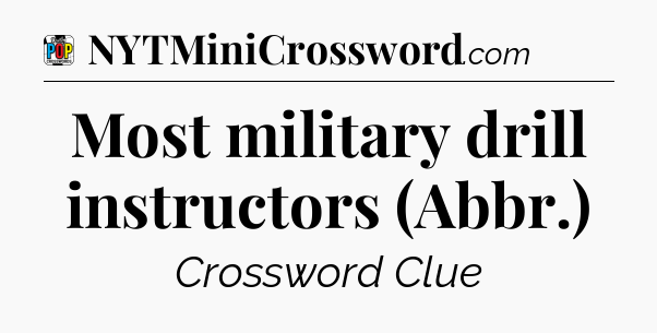 Most military drill instructors (Abbr.) Crossword Clue