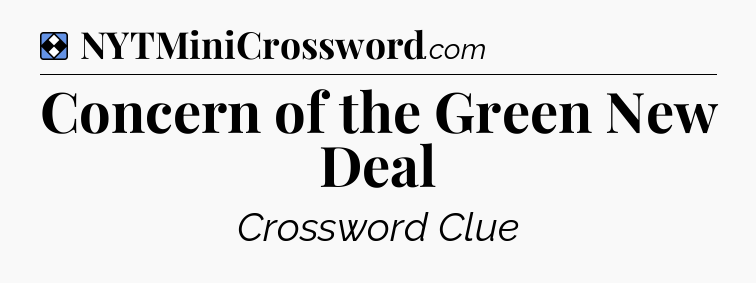 Solution: Concern of the Green New Deal - NYT Mini Crossword