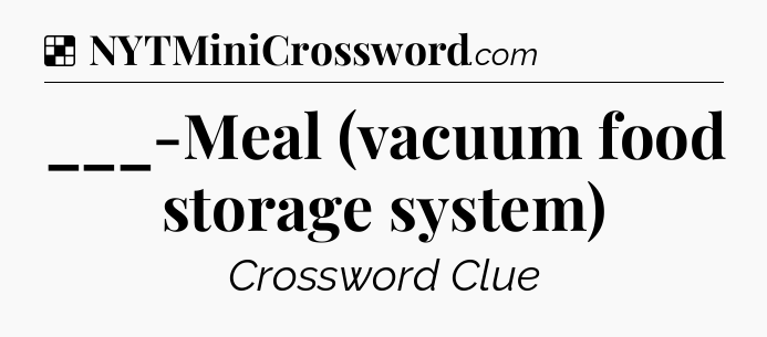 Solution: ___-Meal (vacuum food storage system) - NYT Crossword