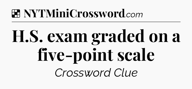 Solution: H.S. exam graded on a five-point scale - NYT Crossword