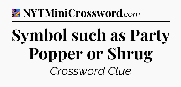 Symbol such as Party Popper or Shrug Crossword Clue