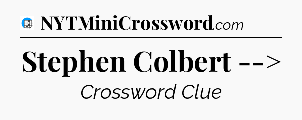 Stephen Colbert --> Crossword Clue
