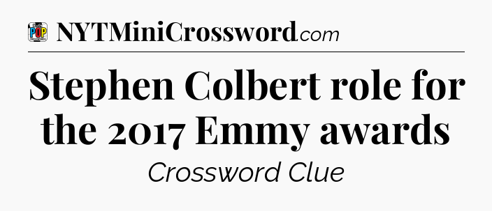 Stephen Colbert role for the 2017 Emmy awards Crossword Clue