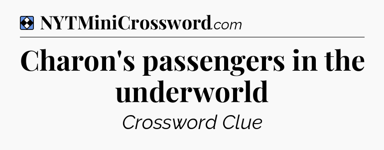 Solution: Charon's passengers in the underworld - NYT Mini Crossword