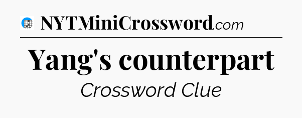 Yang's counterpart Crossword Clue