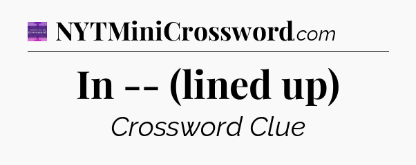In -- (lined up) - Thomas Joseph Crossword