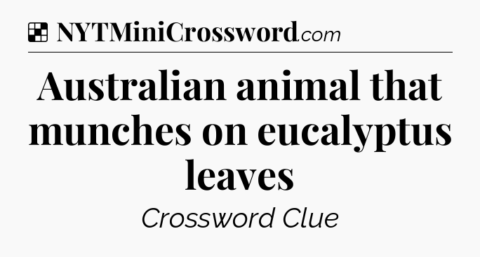 Solution: Australian animal that munches on eucalyptus leaves - NYT Crossword