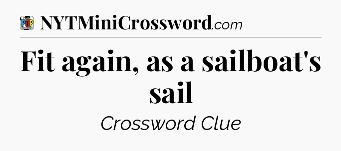 Fit again, as a sailboat's sail Crossword Clue