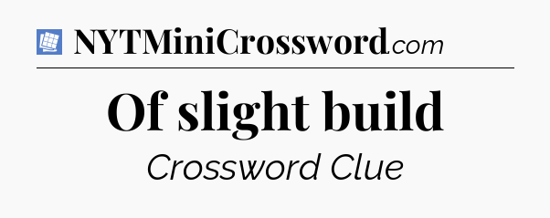Of slight build Puzzle Page Crossword Clue