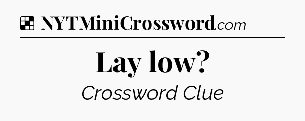 Solution: Lay low - NYT Crossword