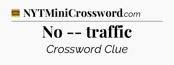No -- traffic crossword clue Eugene Sheffer